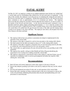 FATAL ALERT On May 20, 2013, an employee working for an oilfield equipment repair facility was “pulled into” a vertical lathe used for refurbishing large oilfield blow out preventer piece of equipment. At the time of