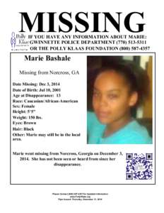 MISSING  IF YOU HAVE ANY INFORMATION ABOUT MARIE: GWINNETTE POLICE DEPARTMENT[removed]OR THE POLLY KLAAS FOUNDATION[removed]