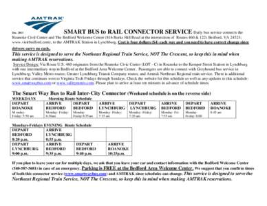 SMART BUS to RAIL CONNECTOR SERVICE Daily bus service connects the  Dec[removed]Roanoke Civil Center and The Bedford Welcome Center (816 Burks Hill Road at the intersection of Routes 460 & 122) Bedford, VA 24523; www.visit