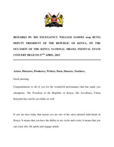 REMARKS BY HIS EXCELLENCY WILLIAM SAMOEI arap RUTO, DEPUTY PRESIDENT OF THE REPUBLIC OF KENYA, ON THE OCCASION OF THE KENYA NATIONAL DRAMA FESTIVAL STATE CONCERT HELD ON 17TH APRIL, 2015  Actors, Directors, Producers, Wr