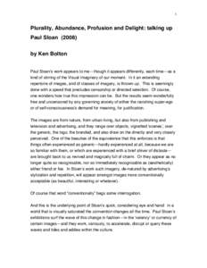 1  Plurality, Abundance, Profusion and Delight: talking up Paul Sloan[removed]by Ken Bolton Paul Sloan’s work appears to me—though it appears differently, each time—as a