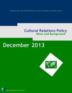 “Dis cov eri ng Internat i onal Rel ati ons and Contemporary Global Is s ues ”  Cultural Relations Policy News and Background  December 2013
