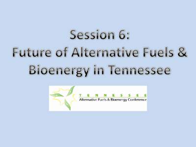 -Southern Alliance for Clean Energy-Farm Outreach & Policy Advocate-  TN’s Biofuels and Biopower Future TN Alternative Fuels and Bioenergy Conference