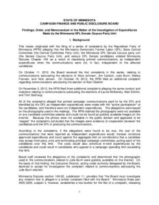 STATE OF MINNESOTA CAMPAIGN FINANCE AND PUBLIC DISCLOSURE BOARD Findings, Order, and Memorandum in the Matter of the Investigation of Expenditures Made by the Minnesota DFL Senate Caucus Party Unit I. Background This mat