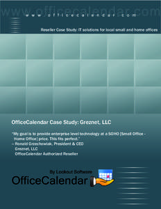 Reseller Case Study: IT solutions for local small and home offices  OfficeCalendar Case Study: Greznet, LLC “My goal is to provide enterprise level technology at a SOHO [Small Office Home Office] price. This fits perfe