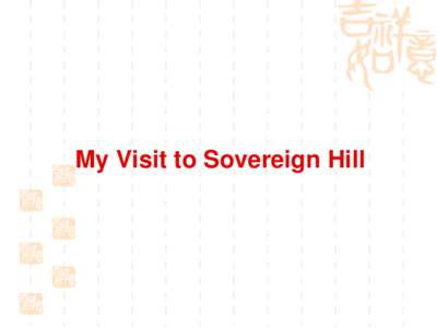 My Visit to Sovereign Hill  What is Sovereign Hill about?  Sovereign Hill is a recreated goldfields township. It is one of the best places in Victoria for visitors to immerse themselves in the rich and lasting legacy
