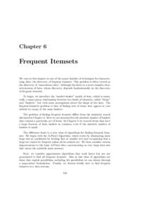 Chapter 6  Frequent Itemsets We turn in this chapter to one of the major families of techniques for characterizing data: the discovery of frequent itemsets. This problem is often viewed as the discovery of “association