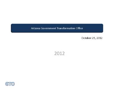 Arizona Government Transformation Office October 25, [removed]  Agenda