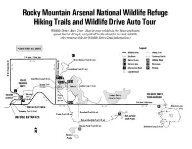 Rocky Mountain Arsenal National Wildlife Refuge Hiking Trails and Wildlife Drive Auto Tour Wildlife Drive Auto Tour - Stay in your vehicle in the bison enclosure, speed limit is 30 mph, and pull off to the shoulder to vi