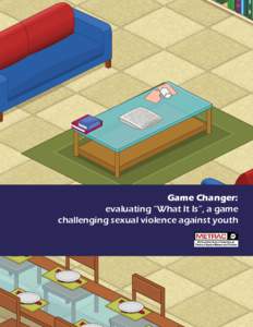 Game Changer: evaluating “What It Is”, a game challenging sexual violence against youth Game Changer: Evaluating “What It Is”, a Game Challenging Sexual Violence Against Youth