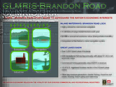 GLMRIS - BRANDON ROAD STUDY SEEKS TO SAFEGUARD THE NATION’S ECONOMIC INTERESTS INLAND WATERWAYS: BRANDON ROAD LOCK •	Highly utilized for commercial navigation •	11.3M tons of cargo transit the lock each year •	$3