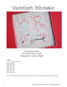 Valentine’s Stitchable  A free pattern from : Fort Worth Fabric Studio Designed by: Lindsey Weight Supplies: