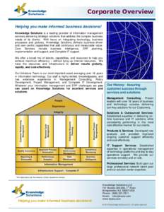 Corporate Overview Helping you make informed business decisions! Knowledge Solutions is a leading provider of information management services delivering strategic solutions that address the complex business needs of its 