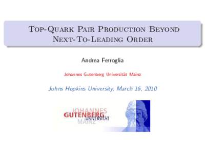 Top-Quark Pair Production Beyond Next-To-Leading Order Andrea Ferroglia Johannes Gutenberg Universit¨ at Mainz