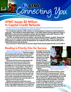 SEPTEMBER 2013 | VOL 11 ISSUE 5  ATMC Issues $2 Million In Capital Credit Refunds The Board of Directors of ATMC (Atlantic Telephone Membership Corporation) has announced that the cooperative will be issuing $2,000,000 i