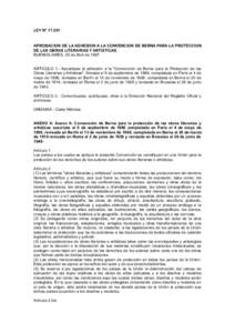 LEY N° [removed]APROBACION DE LA ADHESION A LA CONVENCION DE BERNA PARA LA PROTECCION DE LAS OBRAS LITERARIAS Y ARTISTICAS. BUENOS AIRES, 25 de Abril de 1967 ARTICULO 1.- Apruébase la adhesión a la 