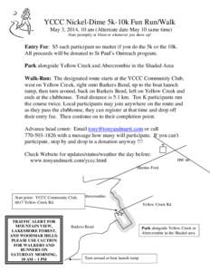 YCCC Nickel-Dime 5k-10k Fun Run/Walk May 3, 2014, 10 am (Alternate date May 10 same time) Start promptly at 10am or whenever you show up! Entry Fee: $5 each participant no matter if you do the 5k or the 10k. All proceeds