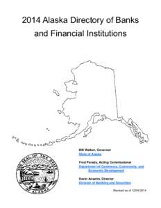 2014 Alaska Directory of Banks and Financial Institutions Bill Walker, Governor State of Alaska Fred Parady, Acting Commissioner