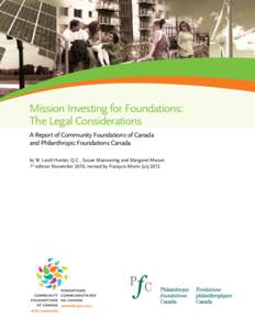 Mission Investing for Foundations: The Legal Considerations A Report of Community Foundations of Canada and Philanthropic Foundations Canada by W. Laird Hunter, Q.C., Susan Manwaring and Margaret Mason 1st edition Novemb