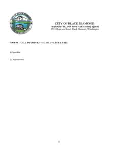 CITY OF BLACK DIAMOND September 10, 2015 Town Hall Meeting AgendaLawson Street, Black Diamond, Washington 7:00 P.M. – CALL TO ORDER, FLAG SALUTE, ROLL CALL