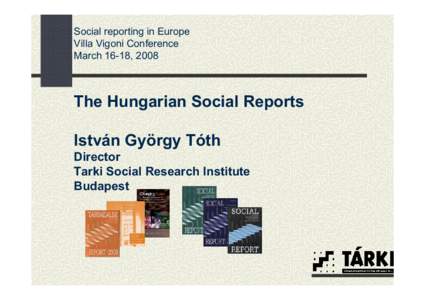 Social reporting in Europe Villa Vigoni Conference March 16-18, 2008 The Hungarian Social Reports István György Tóth