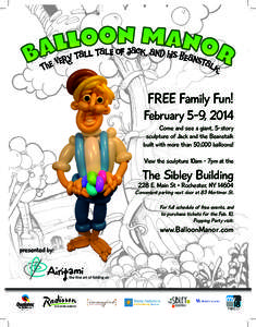 FREE Family Fun!  February 5-9, 2014 Come and see a giant, 5-story sculpture of Jack and the Beanstalk built with more than 50,000 balloons!