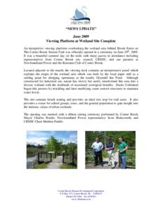 “NEWS UPDATE” June 2009 Viewing Platform at Wetland Site Complete An interpretive viewing platform overlooking the wetland area behind Brook Street on The Corner Brook Stream Trail was officially opened in a ceremony