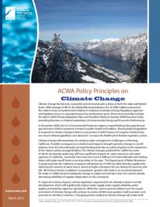 ACWA Policy Principles on Climate Change Climate change has become a powerful environmental policy driver, at both the state and federal levels. With passage of AB 32, the Global Warming Solutions Act of 2006, California