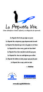 La Pequeña Voz le dice que algo no es justo La Pequeña Voz se despierta y sigue despierta toda la noche La Pequeña Voz demanda que mire a los golpes en mi brazo La Pequeña Voz se hace sentir, ¿quién me hace daño? 