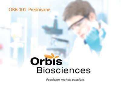 ORB-101 Prednisone  Copyright © 2014 Orbis Biosciences, Inc. All rights reserved. Responding to Market Trends Market Needs: