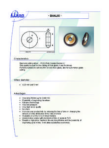 - DIALIX -  Characteristics : Diamond cutting wheel - PCD ( Poly Crystal Diamond ) This quality is used for the cutting of float glass of any thickness. Perfectly suitable to cut very thin or very thick glass, also for a