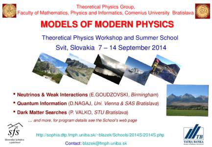 Theoretical Physics Group, Faculty of Mathematics, Physics and Informatics, Comenius University Bratislava MODELS OF MODERN PHYSICS Theoretical Physics Workshop and Summer School