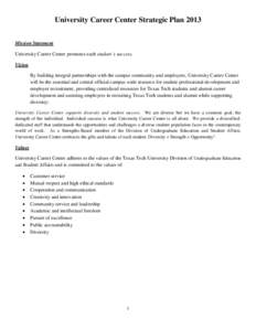 University Career Center Strategic Plan 2013 Mission Statement University Career Center promotes each student’s success. Vision By building integral partnerships with the campus community and employers, University Care