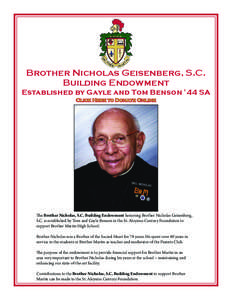 Brother Nicholas Geisenberg, S.C. Building Endowment Established by Gayle and Tom Benson ’44 SA Click Here to Donate Online  The Brother Nicholas, S.C. Building Endowment honoring Brother Nicholas Geisenberg,