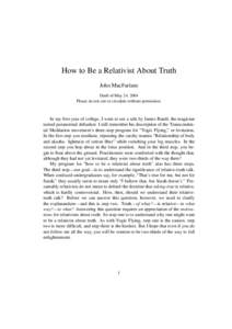 How to Be a Relativist About Truth John MacFarlane Draft of May 24, 2004 Please do not cite or circulate without permission.  In my first year of college, I went to see a talk by James Randi, the magician