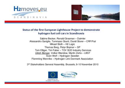 Status of the first European Lighthouse Project to demonstrate hydrogen fuel cell cars in Scandinavia Sabine Becker, Ronald Grasman – Daimler Alessandro Gariglio, Tommaso Giunti, David Storer – CRF/Fiat Mikael 
