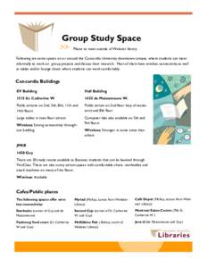 Group Study Space Places to meet outside of Webster library Following are some spaces on or around the Concordia University downtown campus, where students can meet informally to work on group projects and discuss their 