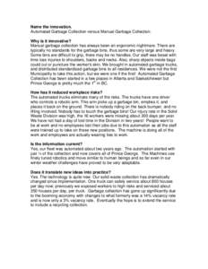 Name the innovation. Automated Garbage Collection versus Manual Garbage Collection. Why is it innovative? Manual garbage collection has always been an ergonomic nightmare. There are typically no standards for the garbage