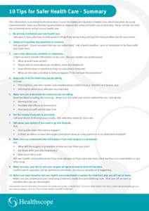 10 Tips for Safer Health Care - Summary This information is provided by the Australian Council for Safety and Quality in Health Care, which has been set up by Commonwealth, State and Territory governments to improve the 