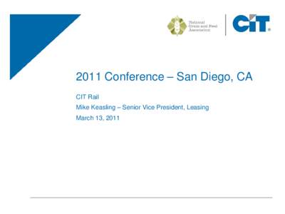 ®  2011 Conference – San Diego, CA CIT Rail Mike Keasling – Senior Vice President, Leasing March 13, 2011
