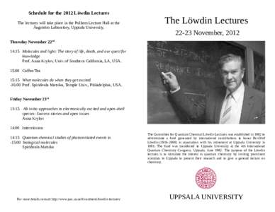 Schedule for the 2012 Löwdin Lectures The lectures will take place in the Polhem Lecture Hall at the Ångström Laboratory, Uppsala University. The Löwdin LecturesNovember, 2012
