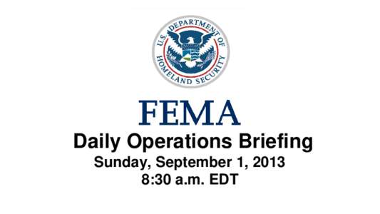 •Daily Operations Briefing Sunday, September 1, 2013 8:30 a.m. EDT 1  Significant Activity: Aug 31 – Sep 1