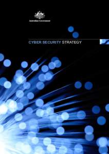 Cyber Security Strategy  MINISTER’S FOREWORD Australians have been quick to embrace the Internet in their lives and businesses. For most of us it is now part of our daily routine for talking to our friends and family,