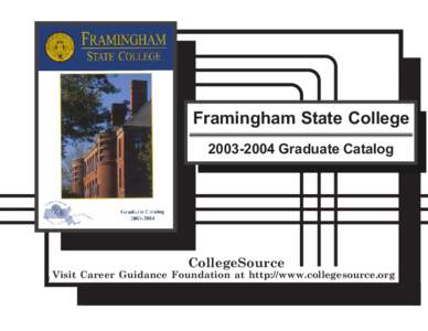Framingham State College[removed]Graduate Catalog CollegeSource  Visit Career Guidance Foundation at http://www.collegesource.org