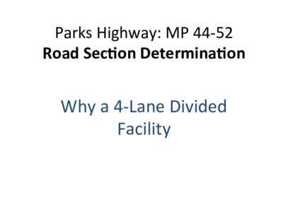 Parks	
  Highway:	
  MP	
  44-­‐52	
   Road	
  Sec)on	
  Determina)on	
   Why	
  a	
  4-­‐Lane	
  Divided	
   Facility	
  