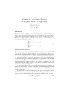 Canonical Correlation Clarified by Singular Value Decomposition William H. Press May 28, 2011 The Setup You have a number n of data points, each one of which is a paired measurement