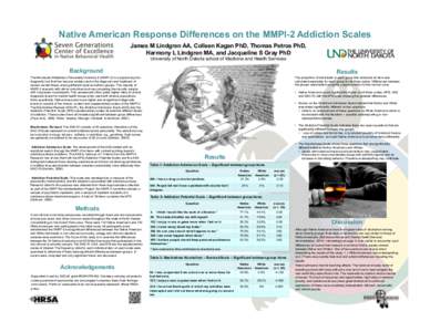 Native American Response Differences on the MMPI-2 Addiction Scales James M Lindgren AA, Colleen Kagan PhD, Thomas Petros PhD, Harmony L Lindgren MA, and Jacqueline S Gray PhD University of North Dakota school of Medicin