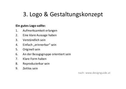 3. Logo & Gestaltungskonzept Ein gutes Logo sollte: 1. Aufmerksamkeit erlangen 2. Eine klare Aussage haben 3. Verständlich sein 4. Einfach „erinnerbar“ sein