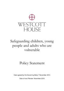 Safeguarding children, young people and adults who are vulnerable Policy Statement Date agreed by the Governing Body 7 November 2014 Date of next Review: November 2015
