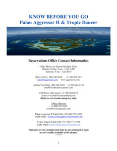 KNOW BEFORE YOU GO Palau Aggressor II & Tropic Dancer Reservations Office Contact Information Office Hours are Eastern Daylight Time: Monday-Friday: 8 am – 6 pm EDT